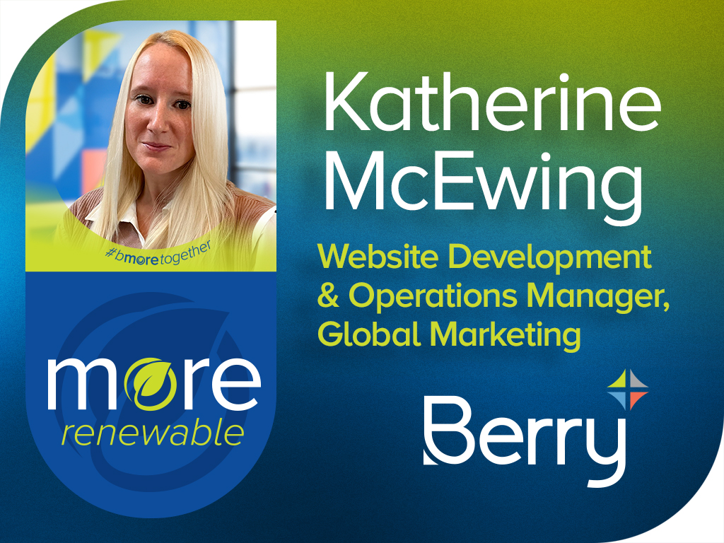 More Renewable Pledge & Portrait of Katherine McEwing, Website Development & Operations Manager | Berry Global